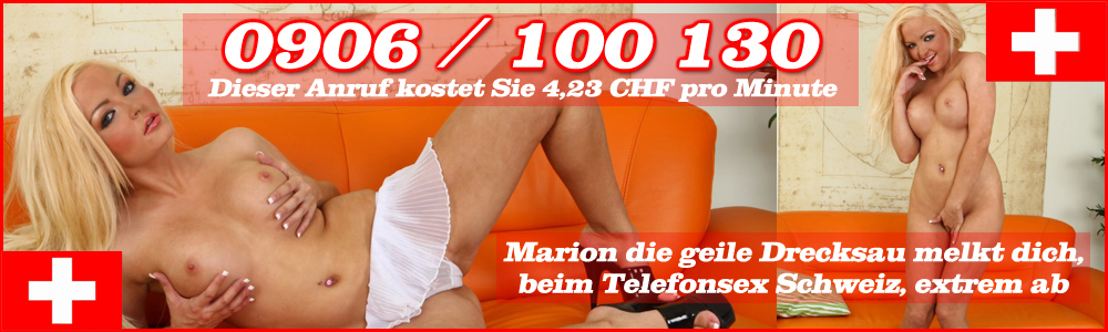 12 Telefonsex Schweiz mit Marion - Die versaute 0906 Durchwahl zur geilen Drecksau